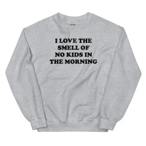 I Love The Smell Of No Kids In The Morning Sweatshirt