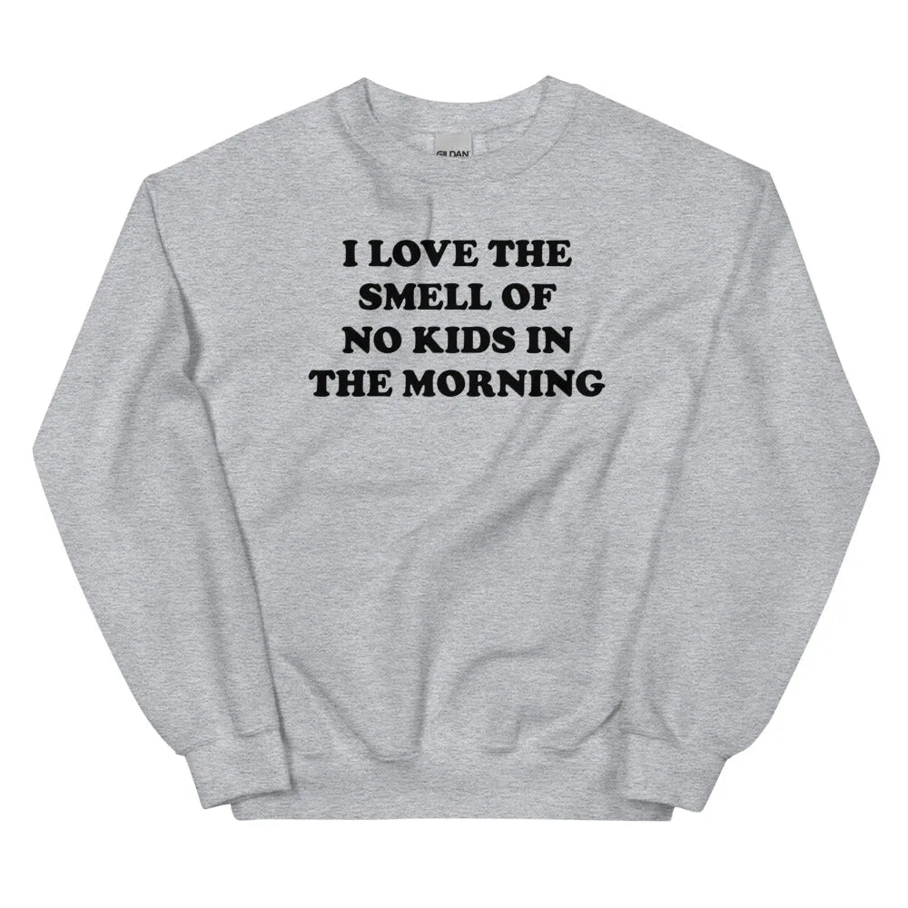I Love The Smell Of No Kids In The Morning Sweatshirt